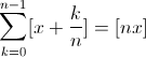 \dsiplaystyle \sum_{k=0}^{n-1}&Acirc;&nbsp; [x+\frac{k}{n}]=[nx]