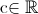 $c\in \mathbb{R}$ 
