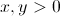$\displaystyle x, y>0$
