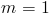 m=1