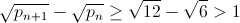 \sqrt{p_{n+1}}-\sqrt{p_n}\ge \sqrt{12}-\sqrt{6}>1