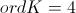 ordK = 4