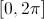 [0, 2\pi]