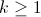 k \geq 1