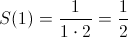 S(1) = \frac{1}{1 \cdot 2} = \frac{1}{2} S(1) = \frac{1}{1 \cdot 2} = \frac{1}{2}