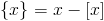 \{x\}=x-[x]