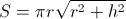 S=\pi r\sqrt{r^2+h^2} S=\pi r\sqrt{r^2+h^2}