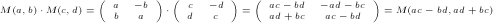 \tiny M(a,b) \cdot M(c,d) = \left(\begin{array}{cc}a & -b  \\ b & a \end{array} \right) \cdot \left(\begin{array}{cc}c &  -d \\ d & c \end{array} \right) = \left(\begin{array}{cc}ac-bd &  -ad-bc \\ ad+bc & ac-bd \end{array} \right) =  M(ac-bd,ad+bc)