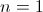 n=1
