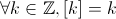 \forall k\in\mathbb{Z},[k]=k