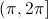 (\pi, 2\pi]
