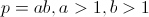 p=ab,a>1,b>1