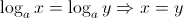 $\displaystyle \log_a x = \log_a y \Rightarrow  x=y$