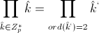 \prod_{\hat{k}\in Z_p^*}\hat{k}=\prod_{ord(\hat{k}^`)=2}\hat{k}^` \prod_{\hat{k}\in Z_p^*}\hat{k}=\prod_{ord(\hat{k}^`)=2}\hat{k}^`