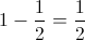 1 -&Acirc;&nbsp;\frac{1}{2} =&Acirc;&nbsp;\frac{1}{2}