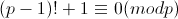 (p-1)!+1\equiv 0(mod p)