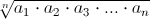 \displaystyle \sqrt[n]{a_1\cdot a_2\cdot a_3 \cdot ... \cdot a_n}