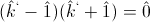 (\hat{k}^`-\hat{1})(\hat{k}^`+\hat{1})=\hat{0}