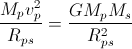 \frac{M_{p}v_{p}^{2}}{R_{ps}}=\frac{GM_{p}M_{s}}{R_{ps}^{2}}