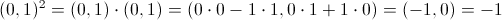 (0,1)^2 = (0,1) \cdot (0,1) = (0 \cdot 0&Acirc;&nbsp;  - 1 \cdot 1, 0 \cdot 1 + 1 \cdot 0) = (-1,0) = -1
