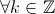 \forall k\in\mathbb{Z}