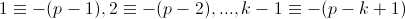 1\equiv -(p-1),2\equiv  -(p-2),...,k-1\equiv -(p-k+1)