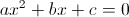 ax^2+bx+c=0