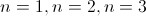 n=1, n=2, n=3