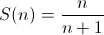S(n) = \frac{n}{n+1}