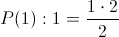 P(1) : 1= \frac{1 \cdot 2}{2}
