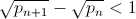 \sqrt{p_{n+1}}-\sqrt{p_n}<1