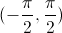 (-  \frac{\pi}{2}, \frac{\pi}{2}) 