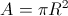 A = \pi R^2 A = \pi R^2