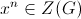 x^n\in Z(G)