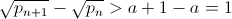 \sqrt{p_{n+1}}-\sqrt{p_n}>a+1-a=1