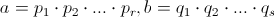 a=p_1\cdot p_2\cdot ...\cdot p_r, b=q_1\cdot q_2\cdot  ...\cdot q_s