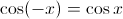 \cos (-x) = \cos x