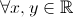 \forall x,y\in\mathbb{R}